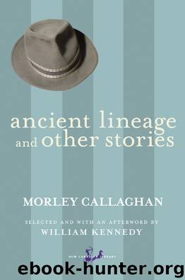 Ancient Lineage and Other Stories by Morley Callaghan