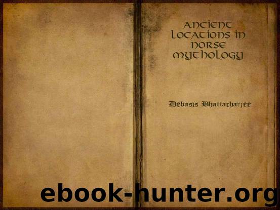 Ancient Locations In Norse Mythology By Debasis Bhattacharjee by Bhattacharjee Debasis