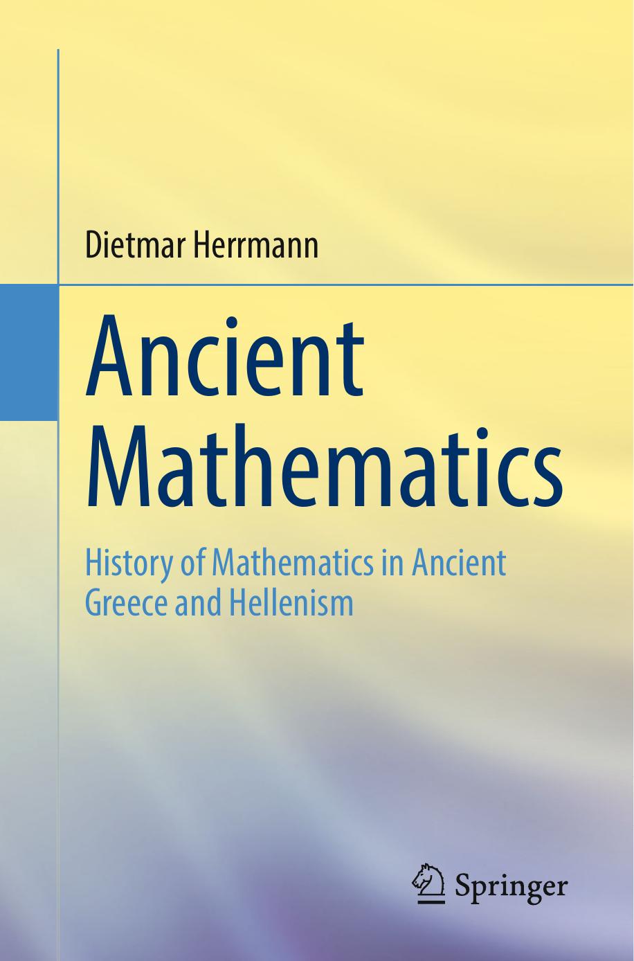 Ancient Mathematics. History of Mathematics in Ancient Greece and Hellenism by Dietmar Herrmann