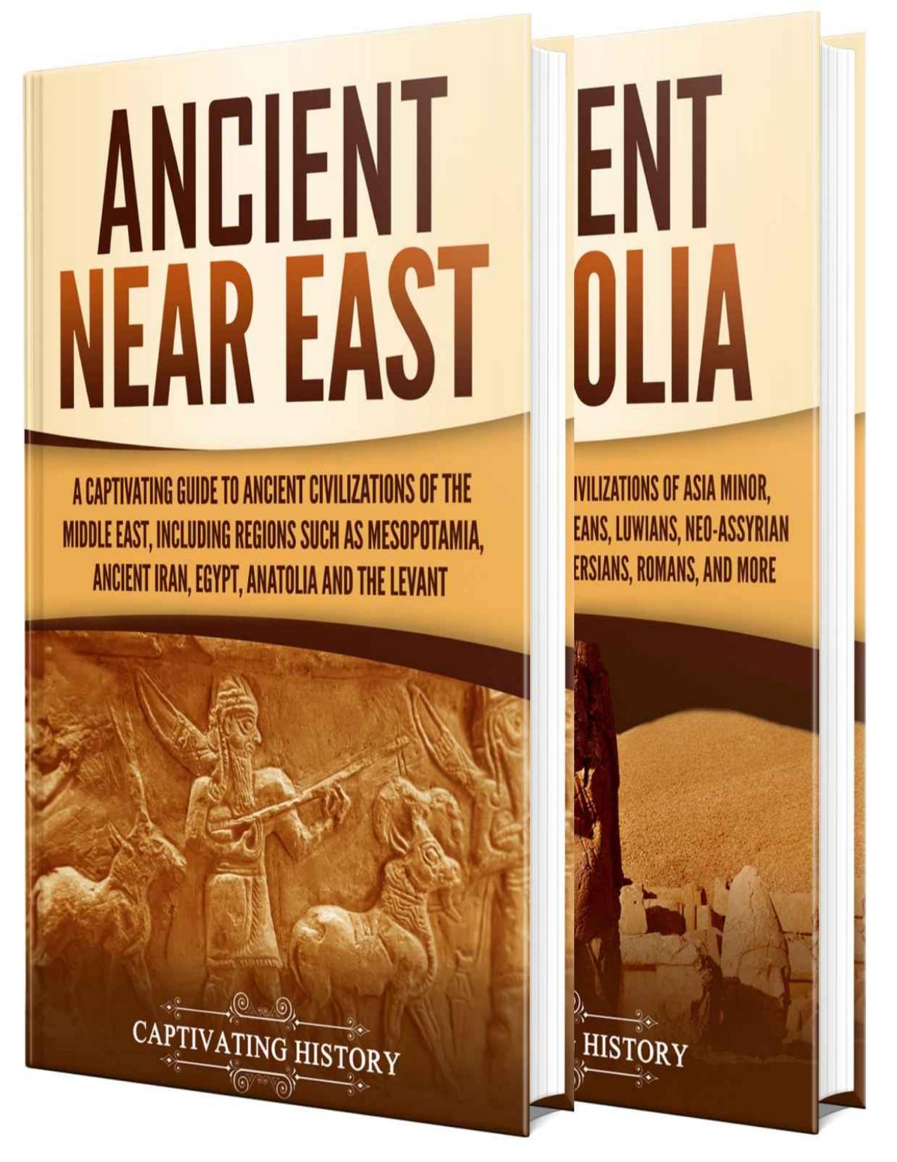 Ancient Middle East: A Captivating Guide to Civilizations and Empires of the Ancient Near East and Ancient Anatolia by Captivating History