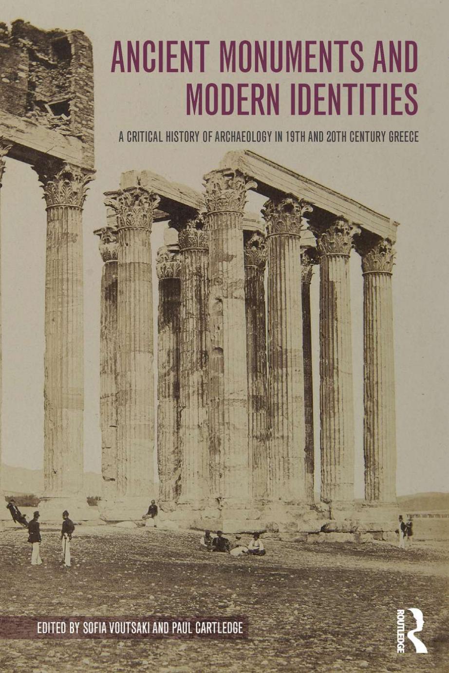 Ancient Monuments and Modern Identities: A critical history of archaeology in 19th and 20th century Greece by Sofia Voutsaki
