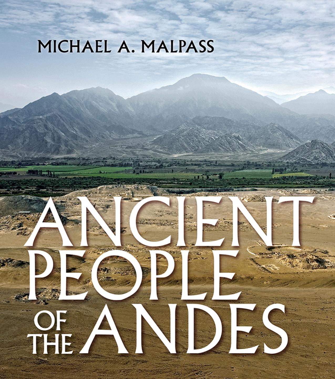 Ancient People of the Andes by by Michael A. Malpass