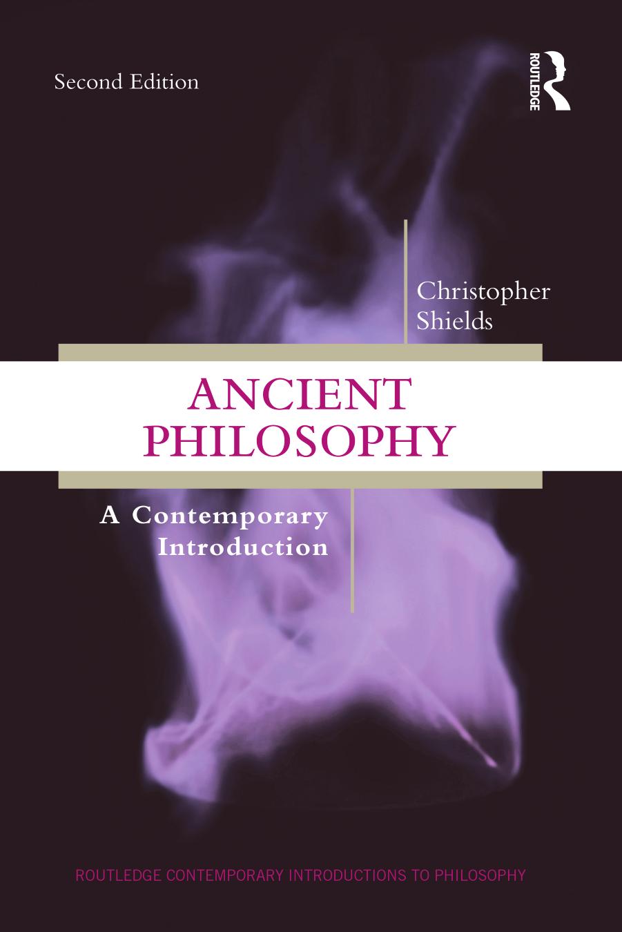 Ancient Philosophy; A Contemporary Introduction; Second Edition by Christopher Shields