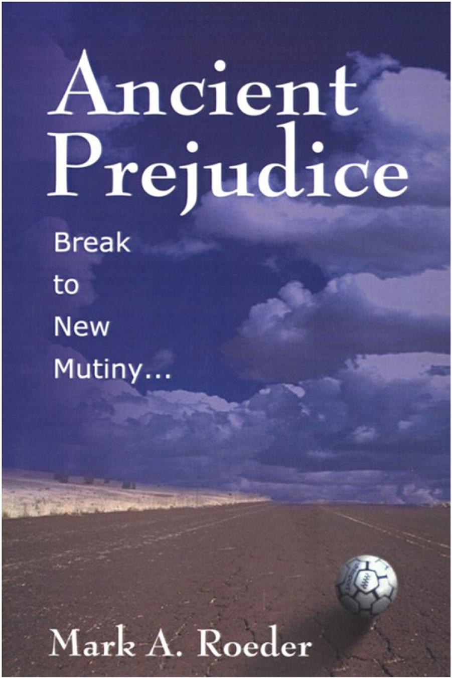 Ancient Prejudice, Break to New Mutiny... by Mark A Roeder