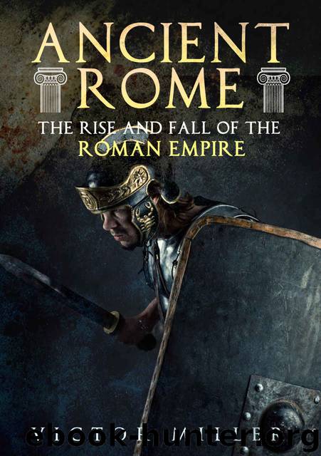 Ancient Rome: The Rise and Fall of the Roman Empire by Victor Miller