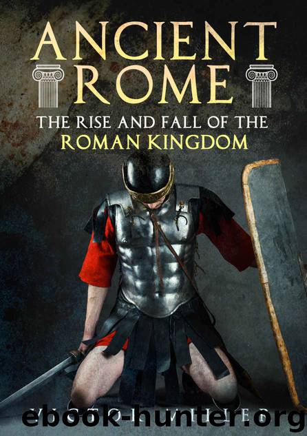 Ancient Rome: The Rise and Fall of the Roman Kingdom by Victor Miller