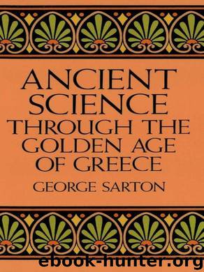 Ancient Science Through the Golden Age of Greece by George Sarton