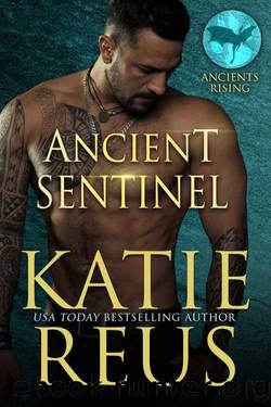 Ancient Sentinel (Ancients Rising Book 7) by Katie Reus