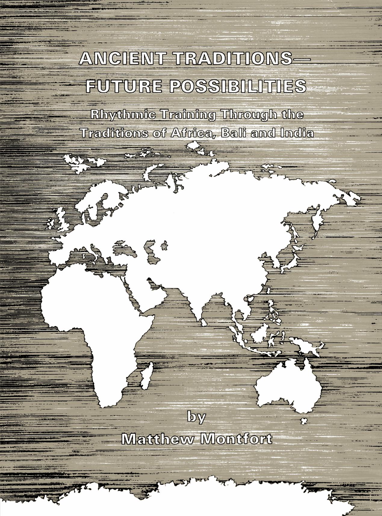 Ancient Traditions Future Possibilities: Rhythmic Training through the Traditions of Africa, Bali, and India by by Matthew Montfort