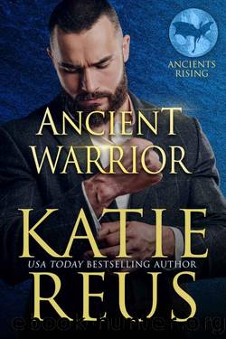 Ancient Warrior (Ancients Rising Book 8) by Katie Reus