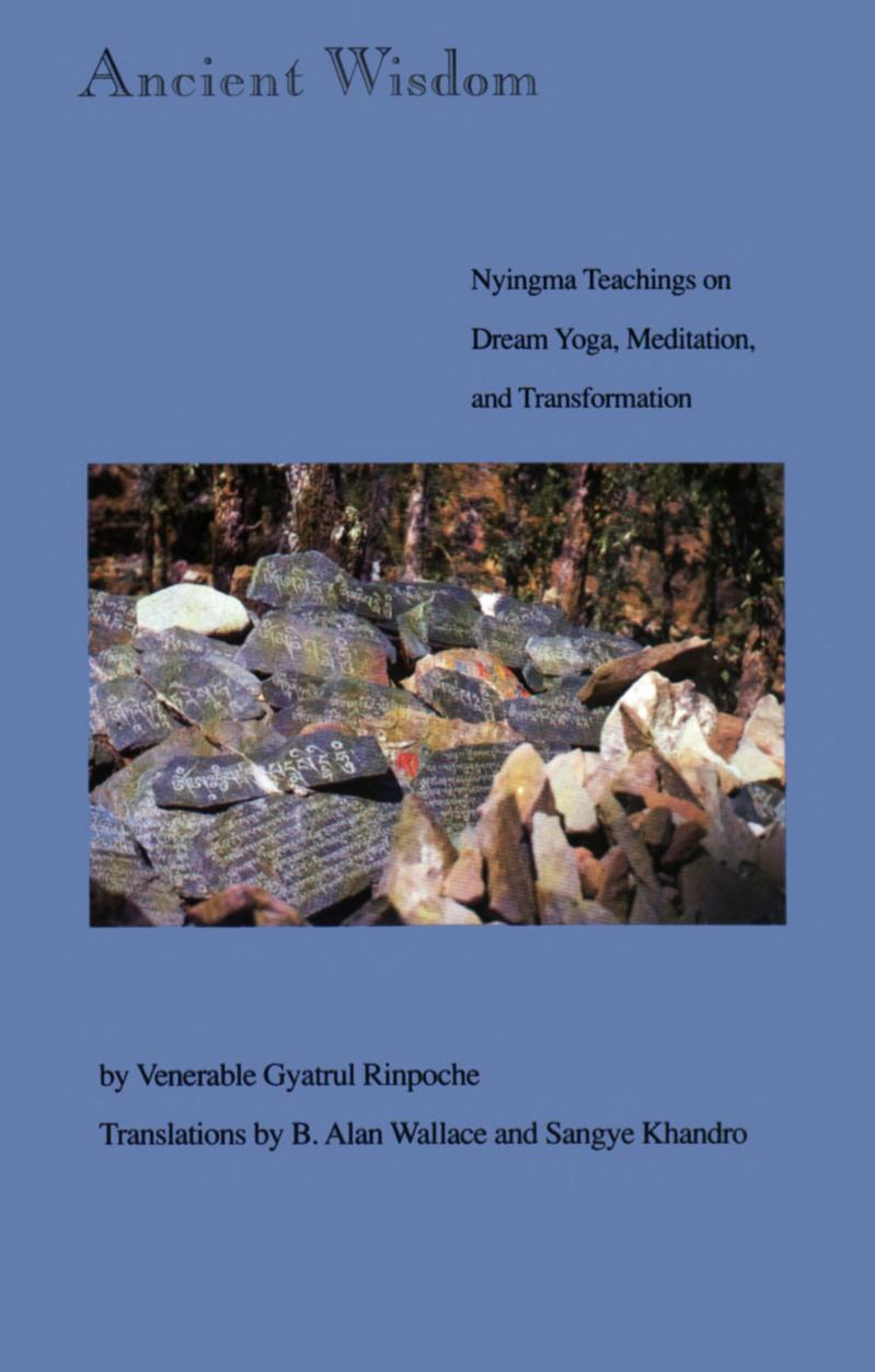 Ancient Wisdom: Nyingma Teachings of Dream Yoga, Mediatation and Transformation by Gyatrul Rinpoche
