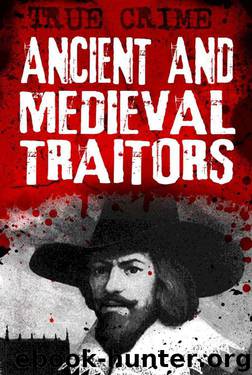 Ancient and Medieval Traitors - Back-stabbers, turncoats and conspirators (True Crime) by Kerr Gordon