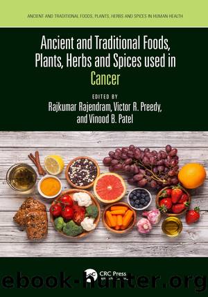 Ancient and Traditional Foods, Plants, Herbs and Spices Used in Cancer by Rajkumar Rajendram;Victor R. Preedy;Vinood B. Patel; & Victor R. Preedy & Vinood B. Patel