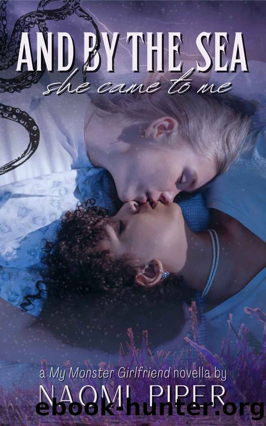 And By the Sea She Came To Me: A Sapphic Cecaelia Erotic Romance (My Monster Girlfriend) by Naomi Piper