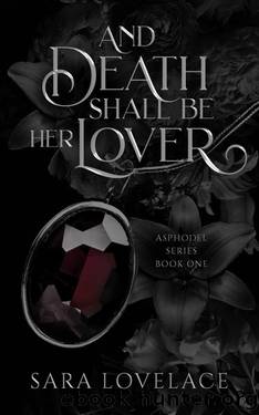 And Death Shall Be Her Lover: Book One of the Asphodelia Series by Sara Lovelace