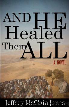 And He Healed Them All: Second Edition by Jeffrey McClain Jones