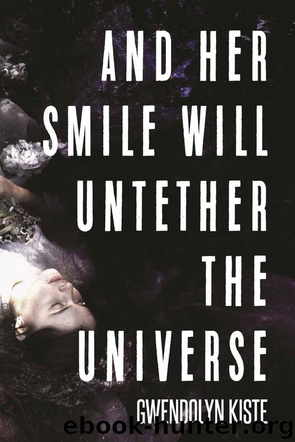 And Her Smile Will Untether the Universe by Kiste Gwendolyn