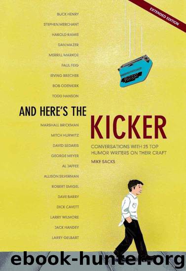 And Here's the Kicker: Conversations With 21 Top Humor Writers on Their Craft by Mike Sacks