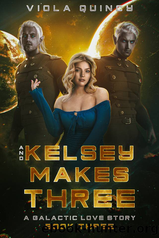 And Kelsey Makes Three: Galactic Love Stories, Book Three by Viola Quincy