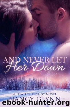 And Never Let Her Down: A Town of Destiny Novel by Nancy Glynn