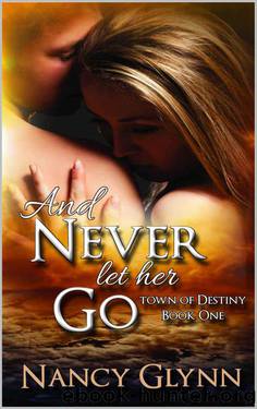 And Never Let Her Go: (Town of Destiny, Book One) by Glynn Nancy
