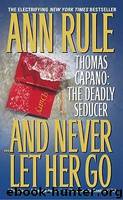 And Never Let Her Go-Thomas Capano: The Deadly Seducer by Ann Rule