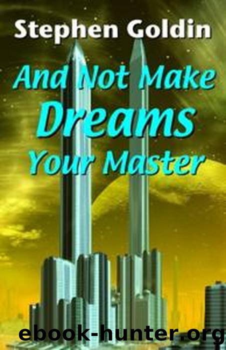 And Not Make Dreams Your Master by Stephen Goldin