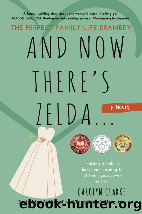 And Now There's Zelda: The Perfect Family Life Dramedy by Carolyn Clarke