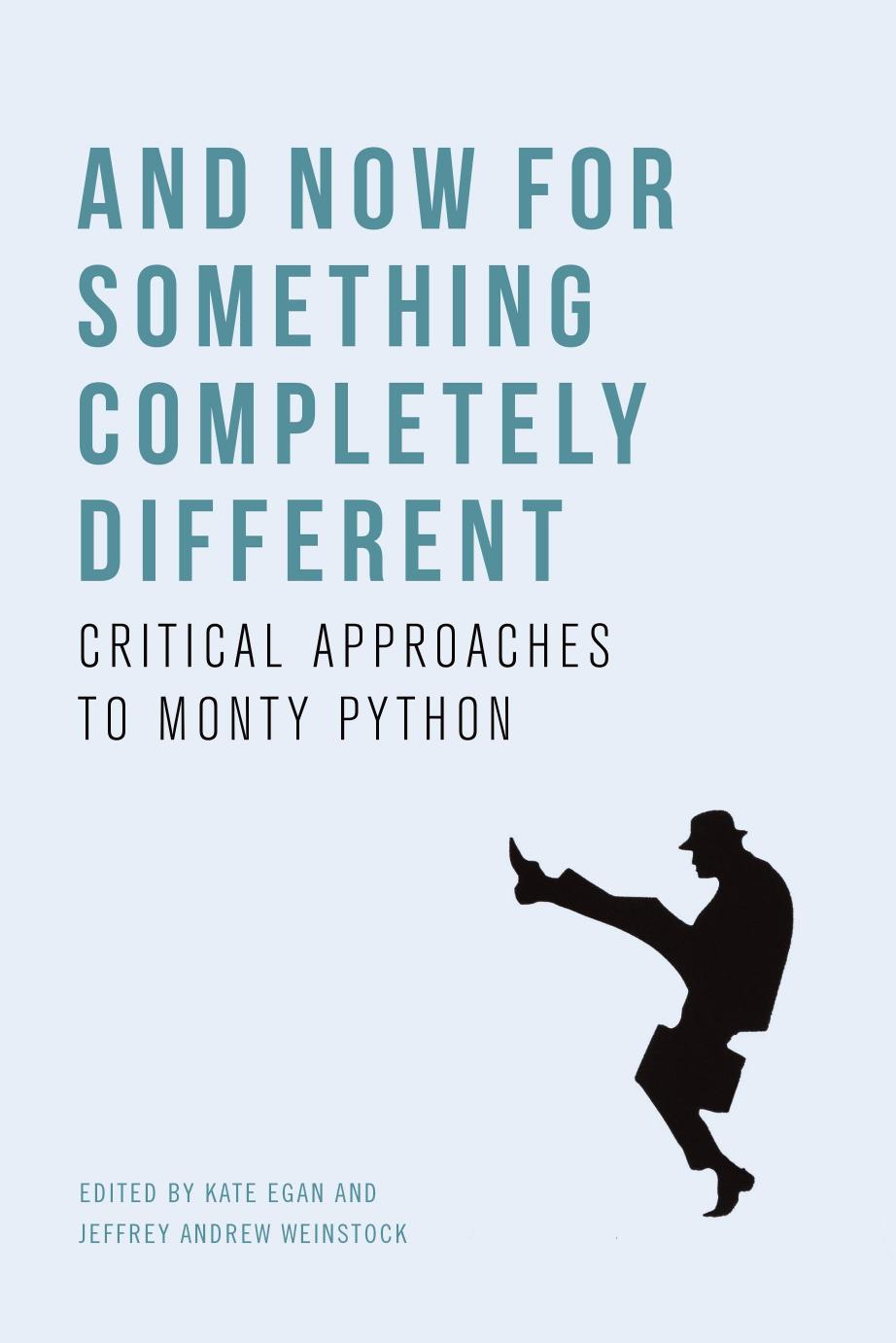 And Now for Something Completely Different: Critical Approaches to Monty Python by Kate Egan & Jeffrey Andrew Weinstock