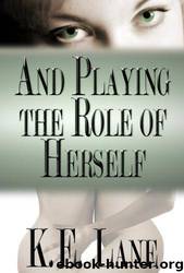 And Playing the Role of Herself by K. E. Lane