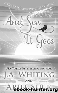 And Sew It Goes (A Good Harbor Witches Mystery Book 8) by J A Whiting & Ariel Slick