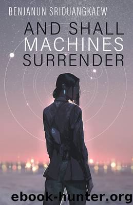 And Shall Machines Surrender by Benjanun Sriduangkaew