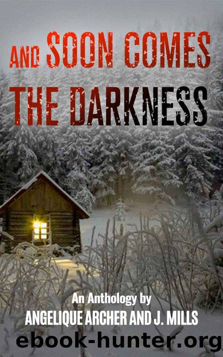 And Soon Comes the Darkness by Angelique Archer & J Mills