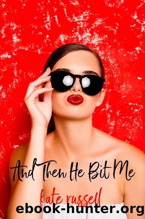 And Then He Bit Me by Kate Russell