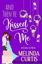And Then He Kissed Me by Melinda Curtis