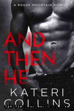 And Then He: A Rogue Mountain Billionaire Novel by Kateri Collins