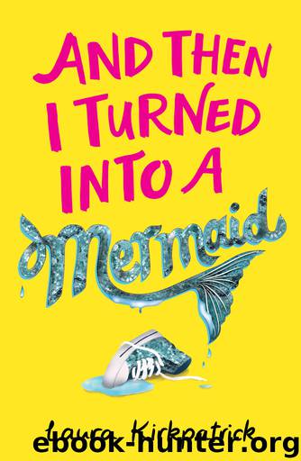 And Then I Turned Into a Mermaid by Laura Kirkpatrick