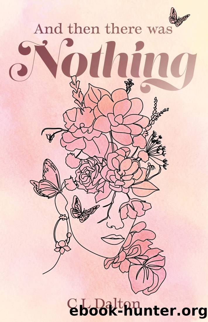 And Then There Was Nothing by C L Dalton