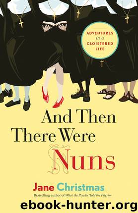 And Then There Were Nuns by Jane Christmas