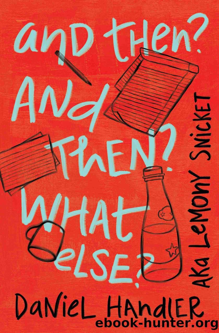 And Then? and Then? What Else? by Daniel Handler