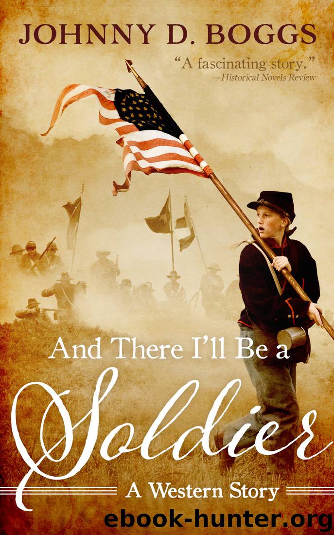 And There I’ll Be a Soldier by Johnny D. Boggs & Chris Abell