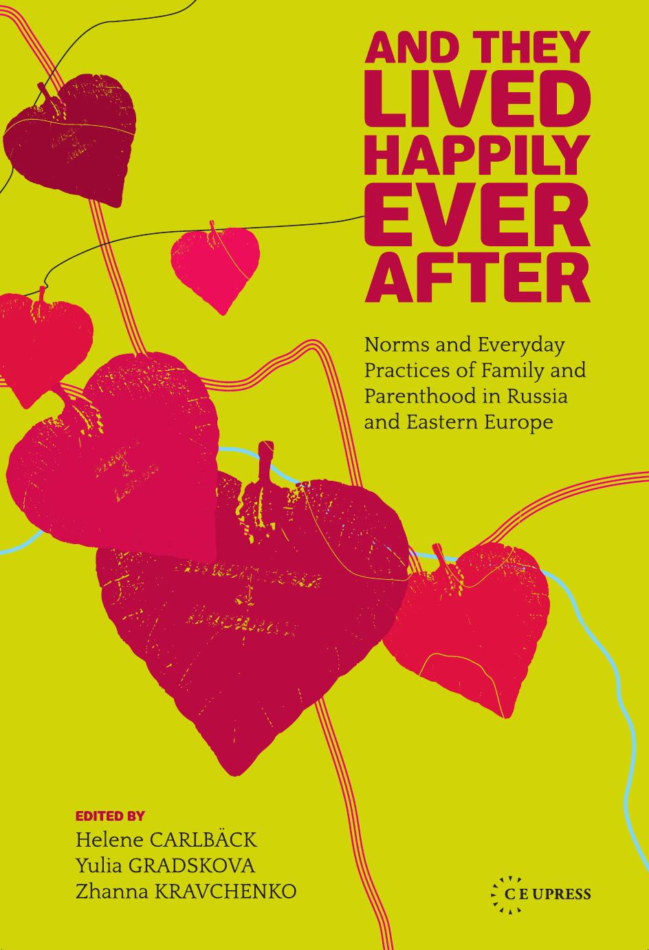 And They Lived Happily Ever After: Norms and Everyday Practices of Family and Parenthood in Russia and Eastern Europe by Edited by Helene Carlbäck Yulia Gradskova & Zhanna Kravchenko