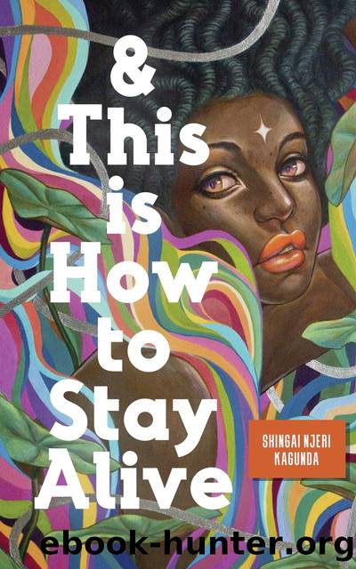 And This is How to Stay Alive by Shingai Njeri Kagunda