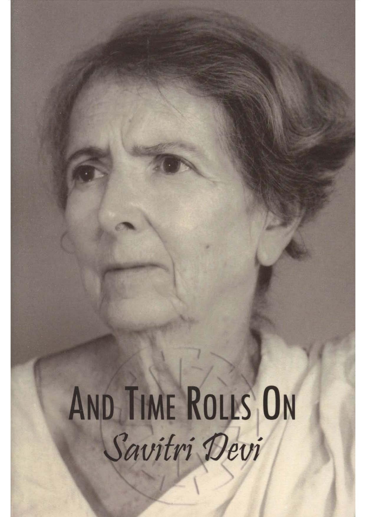 And Time Rolls On - The Savitri Devi Interviews by Savitri Devi