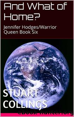 And What of Home?: Jennifer HodgesWarrior Queen Book Six by Stuart Collings