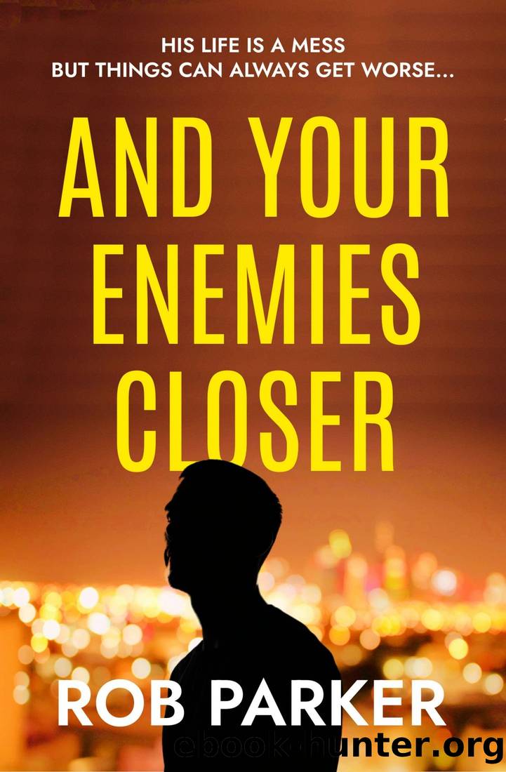 And Your Enemies Closer: A heart-stopping crime thriller by Rob Parker