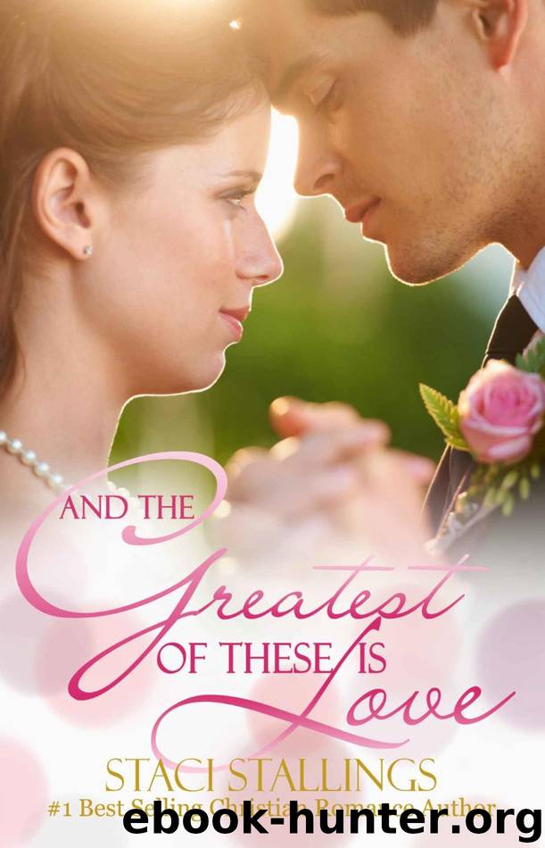 And the Greatest of These Is Love: A Contemporary Christian Romance Novel by Staci Stallings