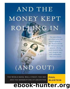 And the Money Kept Rolling In (and Out) Wall Street, the IMF, and the Bankrupting of Argentina by Paul Blustein