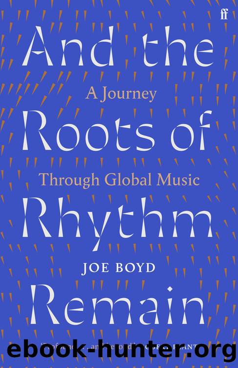And the Roots of Rhythm Remain: A Journey Through Global Music by Joe Boyd