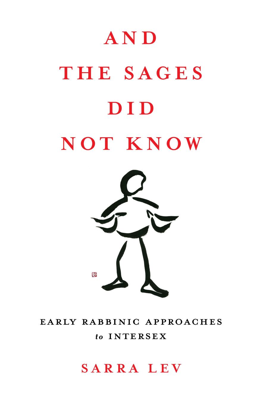 And the Sages Did Not Know Early Rabbinic Approaches to Intersex by Sarra Lev
